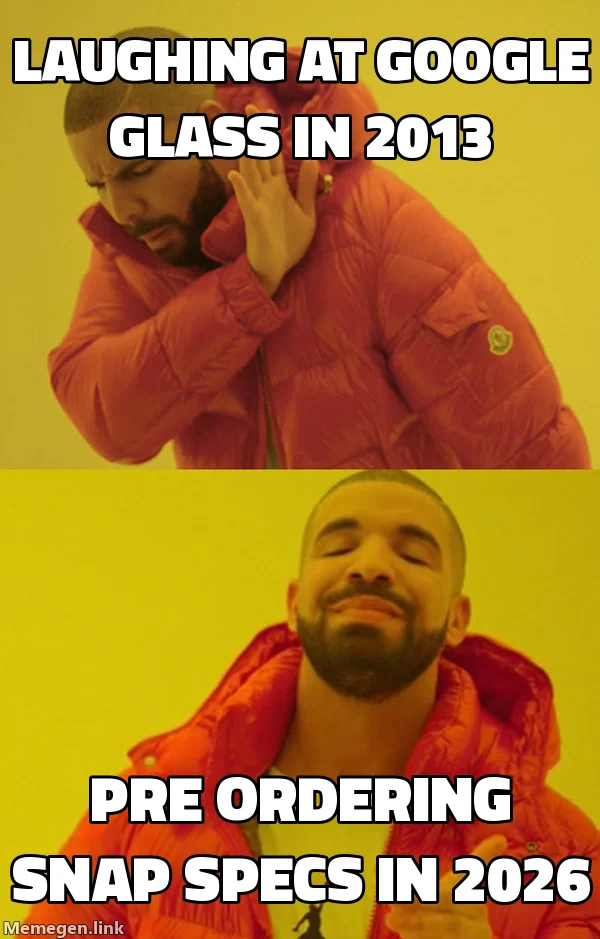 Drake meme: laughing at Google Glass in 2013 vs. pre-ordering Snap Specs in 2026